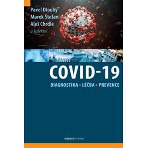 Covid-19: diagnostika, léčba a prevence - Pavel Dlouhý, Marek Štefan, Aleš Chrdle