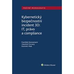 Kybernetický bezpečnostní incident 3D: IT, právo a compliance - František Nonnemann, Vlastimil Červený, Dominik Vítek