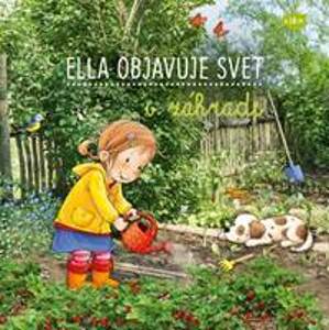Ella objavuje svet : V záhrade - Grimm Sandra