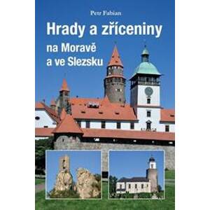 Hrady a zříceniny na Moravě a Slezsku - Petr Fabian