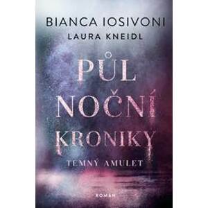 Půlnoční kroniky Temný amulet - Laura Kneidl, Bianca Iosivoni