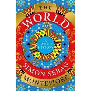 The World: A Family History - Montefiore Simon Sebag