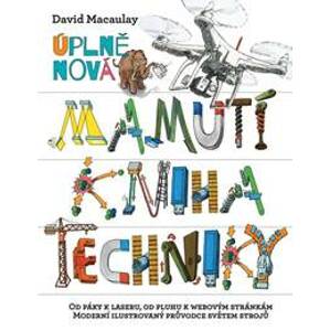 Úplně nová mamutí kniha techniky - Od páky k laseru, od pluhu k webovým stránkám, Moderní ilustrovaný průvodce světem strojů - Macaulay David