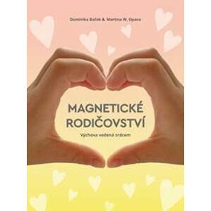 Magnetické rodičovství - Dominika Boček, Martina W. Opava