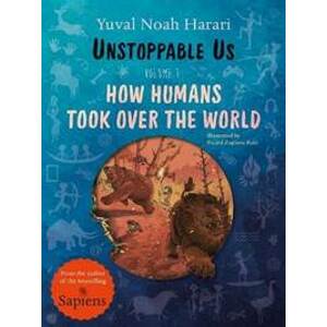 Unstoppable Us, Volume 1: How Humans Took Over the World - Harari Noah Yuval