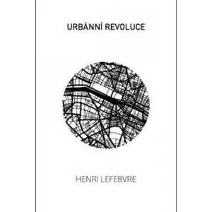 Urbánní revoluce - Lefebvre Henri