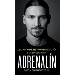 Zlatan Ibrahimovič – Adrenalín – O čom som nehovoril - Ibrahimovič,Luigi Garlando Zlatan