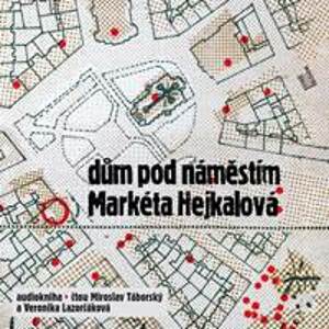 Dům pod náměstím - CDmp3 (Čte Miroslav Táborský a Veronika Lazorčáková) - Hejkalová Markéta