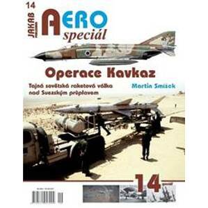 AEROspeciál 14 Operace Kavkaz - Tajná sovětská raketová válka nad Suezským průplavem - Smíšek Martin