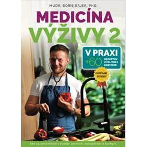 Medicína výživy 2: V praxi + 60 receptov kvalitnej kuchyne - MUDr.Boris Bajer, PhD.