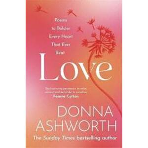 Love : Poems to bolster every heart that ever beat - Ashworth Donna