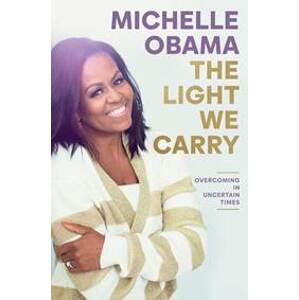 The Light We Carry: Overcoming In Uncertain Times - Obama Michelle