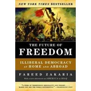 The Future of Freedom: Illiberal Democracy at Home and Abroad - Zakaria Fareed