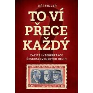 To ví přece každej - Zažité interpretace československých dějin - Fidler Jiří