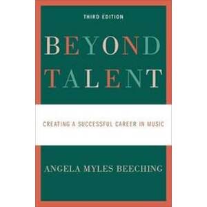 Beyond Talent : Creating a Successful Career in Music - Myles Beeching Angela