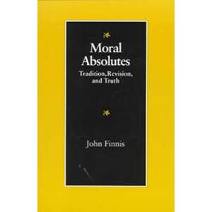 Moral Absolutes: Tradition, Revision and Truth - Finnis John