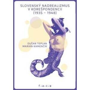 Slovenský nadrealizmus v korešpondencii (1935-1948) - Dušan Teplan, Marián Kamenčík