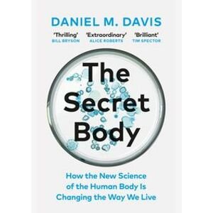 The Secret Body: How the New Science of the Human Body Is Changing the Way We Live - Davis Daniel M.