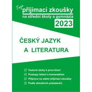 Tvoje přijímací zkoušky 2023 na střední školy a gymnázia: Český jazyk a literatura - autor neuvedený
