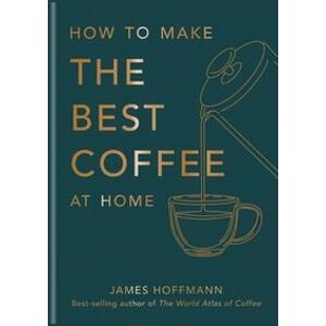 Tips for Making the Best Coffee - Hoffmann James