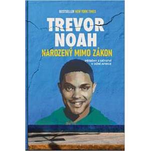 Narozený mimo zákon - Příběhy z dětství v Jižní Africe - Noah Trevor