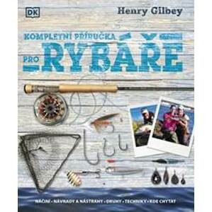 Kompletní průvodce rybáře - Gilbey Henry