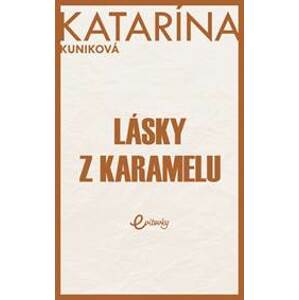 Lásky z karamelu - Kuniková Katarína