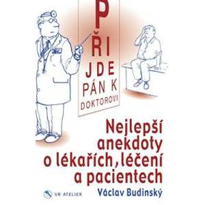Přijde pán k doktorovi - Nejlepší anekdoty o lékařích, léčení a pacientech - Budinský Václav