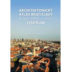 Architektonický Atlas Bratislava - Centrum 1990-2020 - Peter Žalman