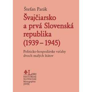 Švajčiarsko a prvá Slovenská republika (1939 – 1945) - Parák Štefan