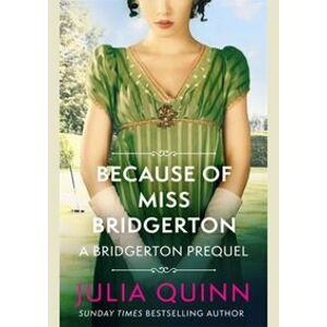 Because of Miss Bridgerton: A Bridgerton Prequel - Quinnová Julia