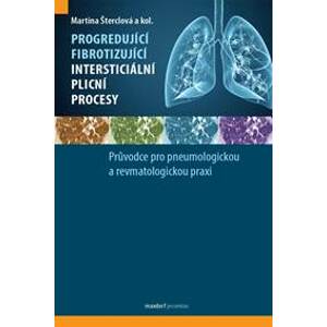 Progredující fibrotizující intersticiální plicní procesy - Průvodce pro pneumologickou a revmatologickou praxi - Šterclová a kolektiv Martina