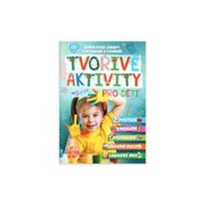 Tvořivé aktivity pro děti - Kniha plná zábavy, poznávání a tvoření - autor neuvedený