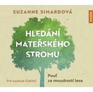 Hledání mateřského stromu - Pouť za moudrostí lesa - CDmp3 (Čte Dagmar Čárová) - Simardová Suzanne