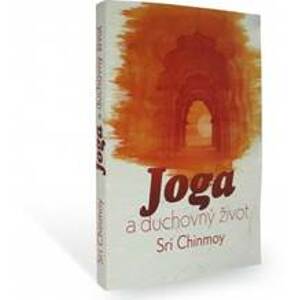 Joga a duchovný život - Chinmoy Sri