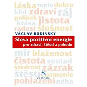Slova pozitivní energie pro zdraví, štěstí a pohodu - Budinský Václav