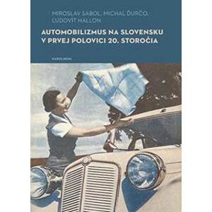 Automobilizmus na Slovensku v prvej polovici 20. storočia - Michal Ďurčo, Ľudovít Hallon, Miroslav Sabol