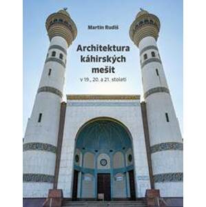 Architektura káhirských mešit v 19., 20. a 21. století - Rudiš Martin