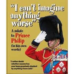 ´I can´t imagine anything worse´ : A Salute to Prince Philip (in his own words) - Orange Hippo!
