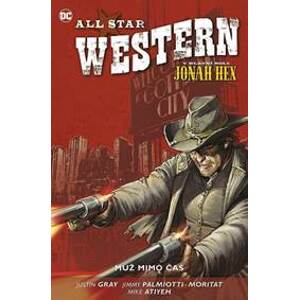 All Star Western 5 - Muž mimo čas - Palmiotti, Justin Gray Jimmy