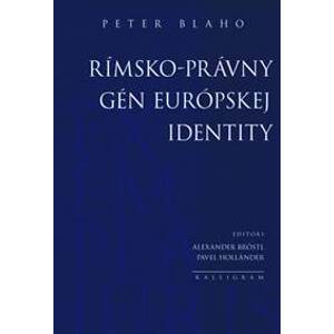 Rímsko-právny gén európskej identity - Blaho Peter