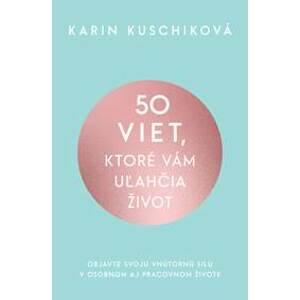 50 viet, ktoré vám uľahčia život - Karin Kuschiková