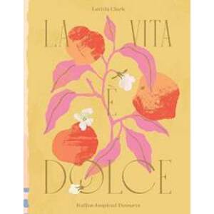 La Vita e Dolce : Italian-Inspired Desserts - Clark Letitia