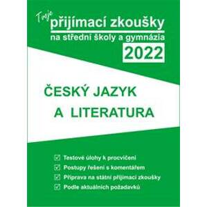 Tvoje přijímací zkoušky 2022 na střední školy a gymnázia: Český jazyk a literatura - autor neuvedený