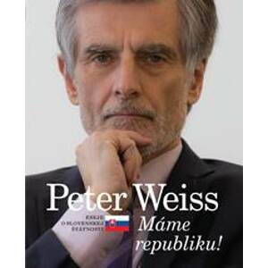 Peter Weiss - Máme republiku ! Eseje o slovenskej štátnosti - Weiss Peter