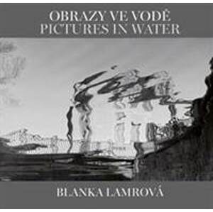 Obrazy ve vodě Pictures in Water - Helena Honcoopová, Blanka Lamrová