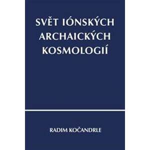 Svět iónských archaických kosmologií - Kočandrle Radim