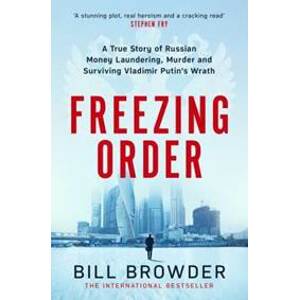 Freezing Order - A True Story of Money Laundering, Murder, and Surviving Vladimir Putin´s Wrath - Browder Bill