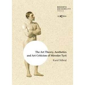 The Art Theory, Aesthetics and Art Criticism of Miroslav Tyrš - Stibral Karel