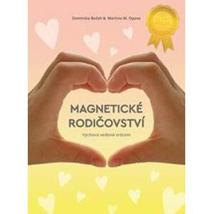 Magnetické rodičovství - Výchova vedená srdcem - Boček, Martina W. Opava Dominika